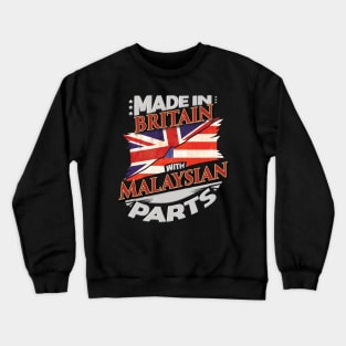 Made In Britain With Malaysian Parts - Gift for Malaysian From Malaysia Crewneck Sweatshirt